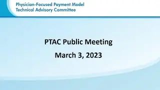 Day 2, Part 2: PTAC Public Meeting | Specialty Care Integration Roundtable Panel | March 3, 2023