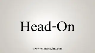 How To Say Head-On