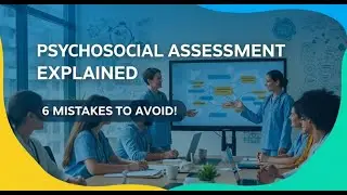 How to Write the Best Psychosocial Assessment and 6 Mistakes to Avoid