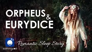 Bedtime Sleep Stories ❤️ Orpheus and Eurydice | Romantic Sleep Story for Grown Ups | Greek Mythology