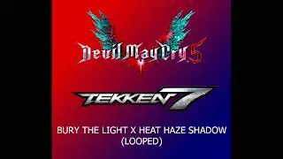 [DMC 5 X TEKKEN 7 MIX] - BURY THE LIGHT X HEAT HAZE SHADOW (LOOPED)