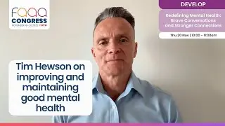 FAAA Congress 2025: Tim Hewson on improving and maintaining good mental health