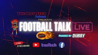 The Hot Seed Podcast presents Football Talk LIVE powered by DUBBY
