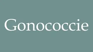 How to Pronounce ''Gonococcie'' (Gonococcal disease) Correctly in French