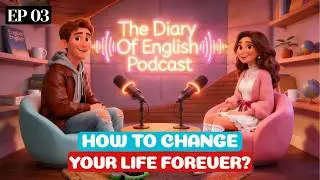 English Podcast For Learning English | This Podcast Will Change Your Life Forever | Episode 3