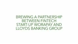 Brewing a partnership between FinTech start-up WoraPay and Lloyds Banking Group