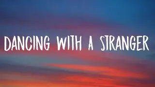 Sam Smith, Normani - Dancing With A Stranger (Lyrics)
