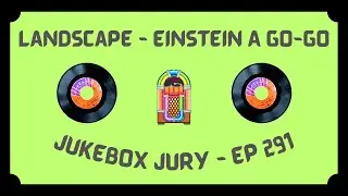 Landscape - Einstein A Go-Go | Jukebox Jury Ep 291 | Give Us Your Score!