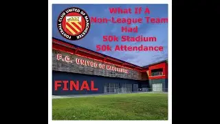 FM17 - What if a Non-League Team had 50k Stadium? Part 4 Final Part