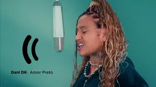 Dani DK - Amor Preto  (Studio Performance )