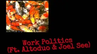 Foolish Senpai, Altoduo, Joel See - Work Politics (LYRICS)