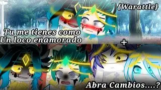 tu me tienes como un loco enamorado+abra Cambios..?/meme/💙{warattle}💚🔥el reino Egipto🔥part2 de nani