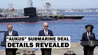 All You Need To Know About U.S, UK & Australia&rsquo;s &ldquo;AUKUS&rdquo; Submarine Deal