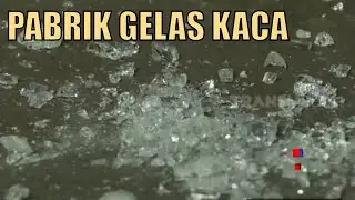 kepoin Pabrik Pembuatan Gelas Kaca Di Surabaya | SI UNYIL (20/07/20) PART 1