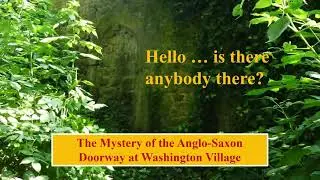History ... The Mystery of the Anglo-Saxon Doorway at Washington Village, Tyne Wear, England