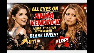 All Eyes on Anna Kendrick as Her Latest Film Outperforms Blake Lively