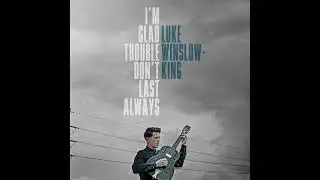 Luke Winslow King   I'm Glad Trouble Don't Last Always