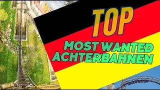 TOP Most Wanted Achterbahnen in Deutschland