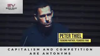 Capitalism and Competition are Antonyms (featuring Peter Thiel @ Founders Fund)