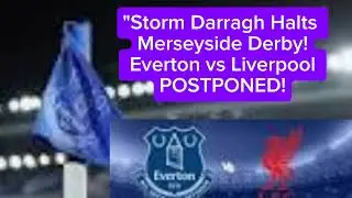 Everton vs Liverpool POSTPONED! Merseyside Derby Called Off Due to Storm Darragh