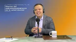 EP2 Efectos del sobreendeudamiento en la salud mental - Pienso y Luego Consumo Temporada 2