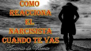 COMO REACCIONA EL NARCISISTA CUANDO TE VAS