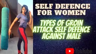 SELF DEFENCE FOR WOMEN!! Groin attack types and how to use