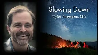 Slowing Down by Tyler Jorgensen, MD