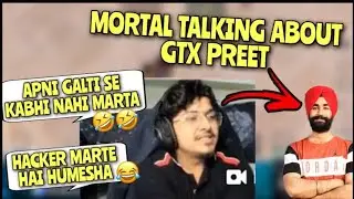 Mortal talking about GTX preet || GTX preet killed by Hacker by mortal || Pubgmobile