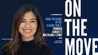 On The Move Ep. 043: From the Clinic to the Closing Table: Veronica Sanchez&rsquo;s Multifamily Story