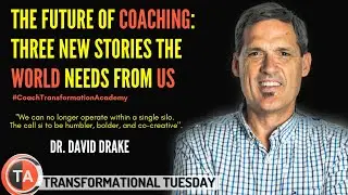 3 New Stories for Coaching's Future: Dr. David Drake's Vision