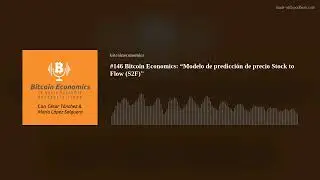 #146 Bitcoin Economics: &ldquo;Modelo de predicci&oacute;n de precio Stock to Flow (S2F)