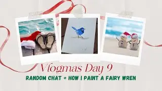 Vlogmas Day 9 | Watercolour Painting & My Fairy Wren Process