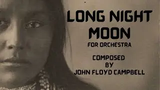 LONG NIGHT MOON, for orchestra, by John Floyd Campbell