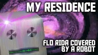 My Residence (Flo Rida Covered by a Robot)