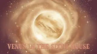 Venus in the 6th House - Subliminal Affirmations for Birth Chart Alchemy