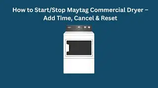 How to Start/Stop Maytag Commercial Dryer &ndash; Add Time, Cancel & Reset