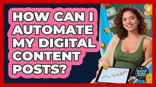 How Can I Automate My Digital Content Posts?
