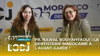 Pr. Nawal Bouyahyaoui : La dentisterie marocaine &agrave; l'avant-garde !