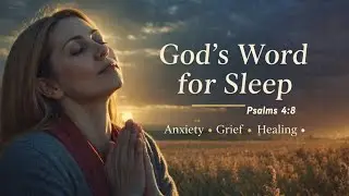 God&rsquo;s Word for Sleep &ndash; Anxiety, Grief & Healing | Bible Meditation