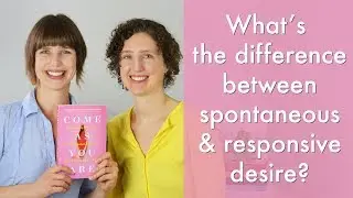 What's the difference between spontaneous and responsive desire? | Sexuality & Libido