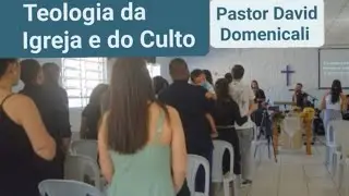 Teologia da igreja e do culto - Pr David Domenicali 