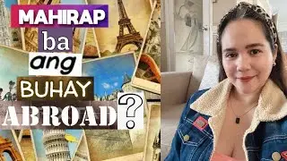 Mahirap ba ang buhay ABROAD? | Maganda lang sa pandinig ang Abroad