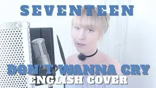 SEVENTEEN - Don't Wanna Cry [English Cover]
