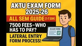 AKTU EXAM FORM FULL GUIDE |1st&ndash;7th SEM FORM FILL |7500 FEES DETAILS |LATERAL ENTRY STUDENTSकैसे भरें
