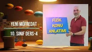FİZİK YENİ MÜFREDAT 10. SINIF KUVVET VE HAREKET DERS 4