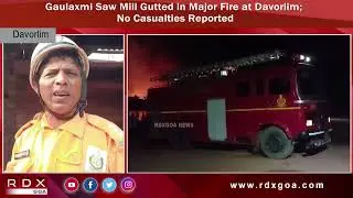Gaulaxmi Saw Mill Gutted in Major Fire at Davorlim; No Casualties Reported