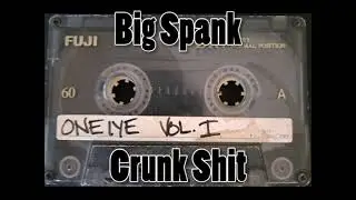 Big Spank - Crunk Sh^t (AUDIO) circa 2000