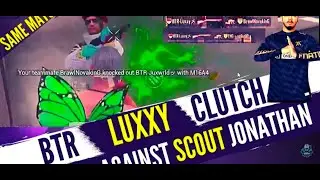 Btr luxxy vs scout,mok,jonathan 1 vs 4 clutch