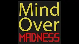 Mind Over Madness Podcast #24!